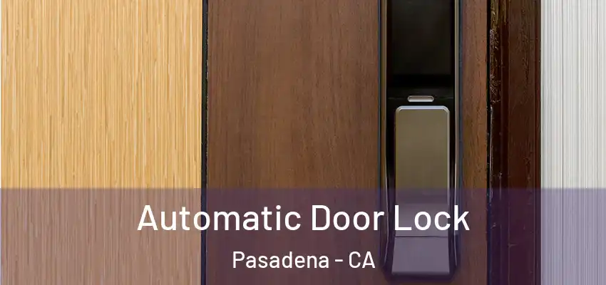  Automatic Door Lock Pasadena - CA
