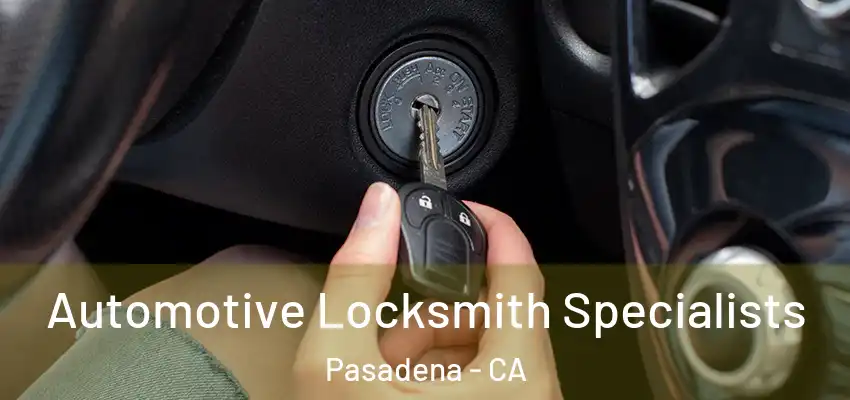  Automotive Locksmith Specialists Pasadena - CA