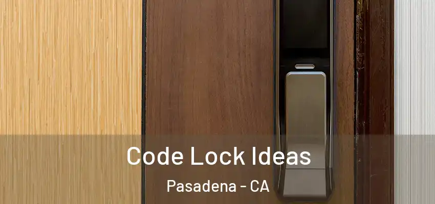  Code Lock Ideas Pasadena - CA