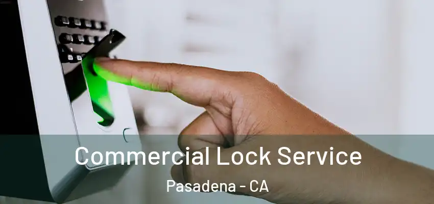  Commercial Lock Service Pasadena - CA