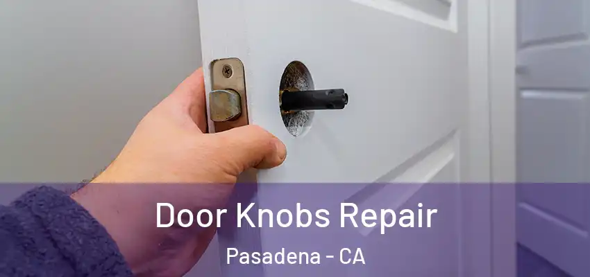  Door Knobs Repair Pasadena - CA