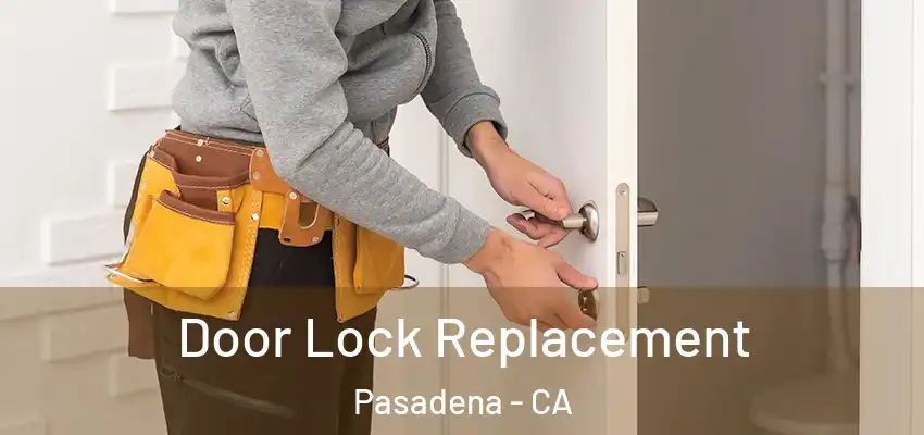  Door Lock Replacement Pasadena - CA