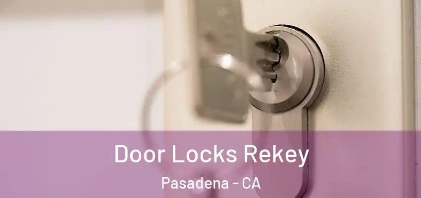  Door Locks Rekey Pasadena - CA