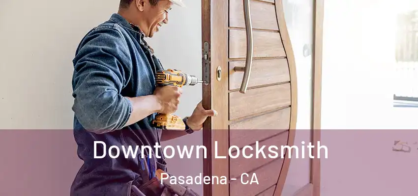  Downtown Locksmith Pasadena - CA
