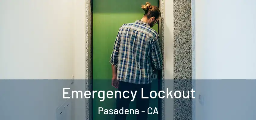  Emergency Lockout Pasadena - CA