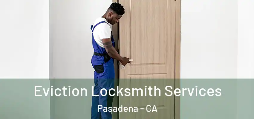  Eviction Locksmith Services Pasadena - CA