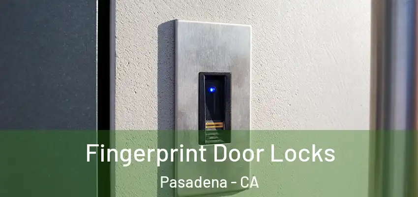  Fingerprint Door Locks Pasadena - CA