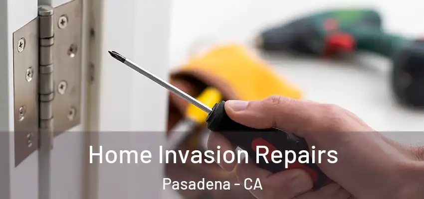  Home Invasion Repairs Pasadena - CA