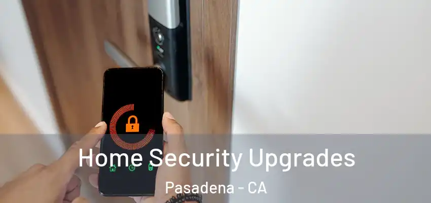  Home Security Upgrades Pasadena - CA