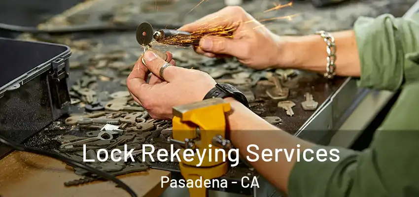  Lock Rekeying Services Pasadena - CA