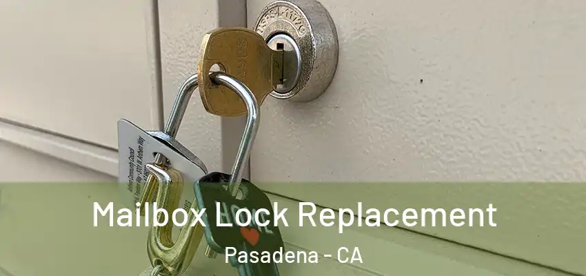  Mailbox Lock Replacement Pasadena - CA