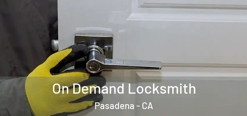  On Demand Locksmith Pasadena - CA