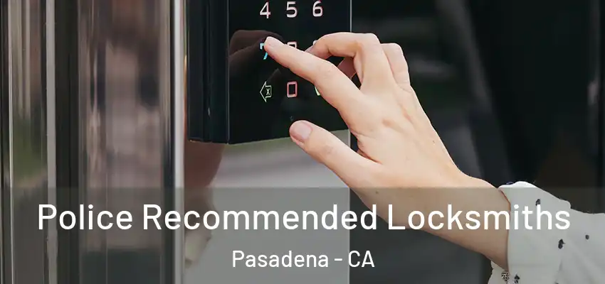  Police Recommended Locksmiths Pasadena - CA