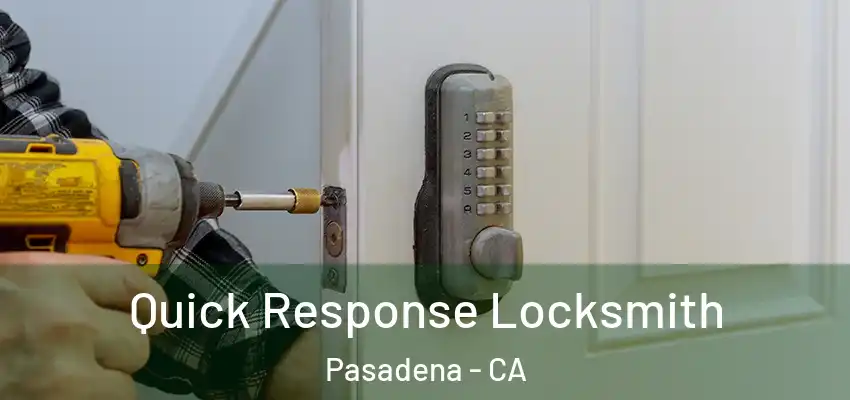  Quick Response Locksmith Pasadena - CA